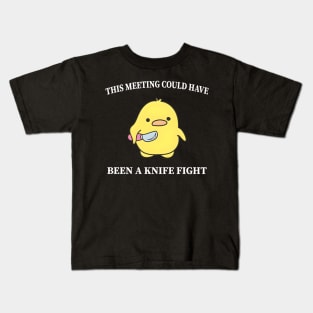 This Meeting Could Have Been A Knife Fight Funny Duck Kids T-Shirt